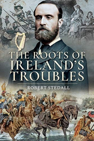 Cover image for 9781526751614 - The Roots of Ireland's Troubles