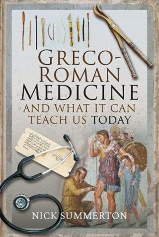 Cover image for 9781526752871 - Greco-Roman Medicine and What It Can Teach Us Today