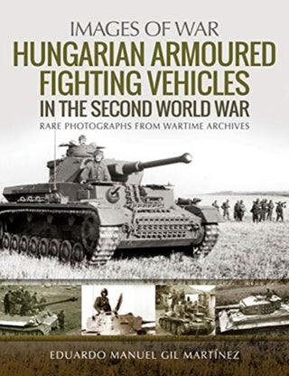 Cover image for 9781526753816 - Hungarian Armoured Fighting Vehicles in the Second World War