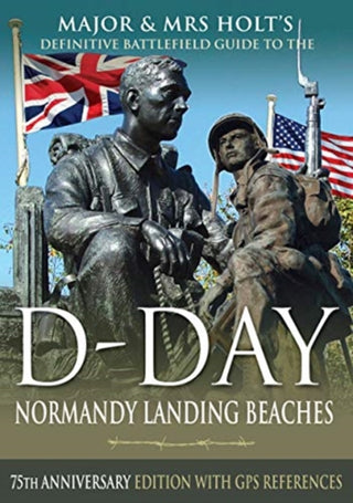 Cover image for 9781526757906 - Major & Mrs Holt's Definitive Battlefield Guide to the D-Day Normandy Landing Beaches