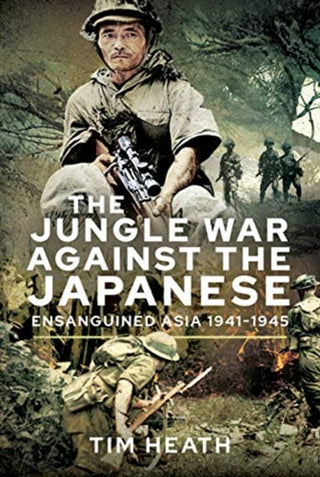 Cover image for 9781526759863 - The Jungle War Against the Japanese