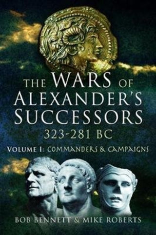 Cover image for 9781526760746 - The Wars of Alexander's Successors 323 - 281 BC