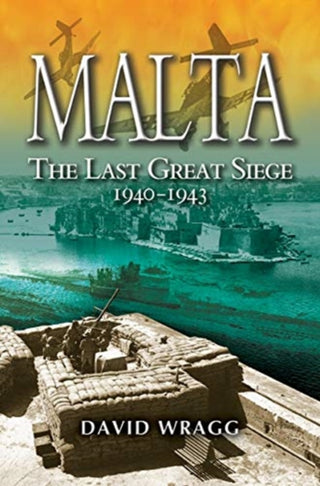 Cover image for 9781526761200 - Malta: The Last Great Siege 1940-194.