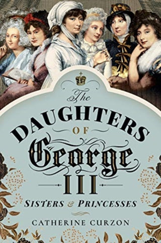 Cover image for 9781526763044 - The Daughters of George III