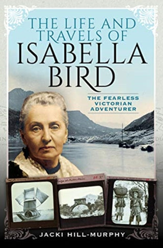 Cover image for 9781526763242 - The Life and Travels of Isabella Bird