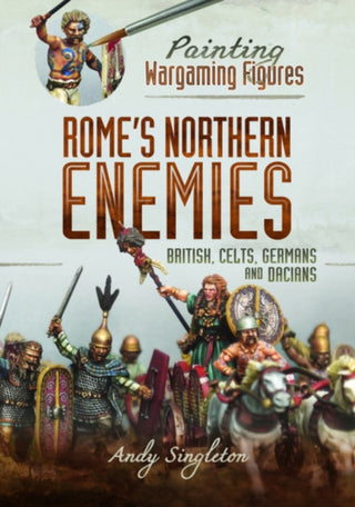 Cover image for 9781526765567 - Painting Wargaming Figures - Rome's Northern Enemies