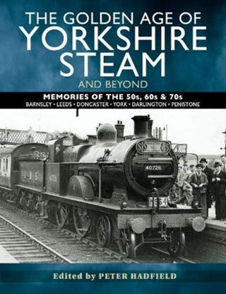 Cover image for 9781526765888 - The Golden Age of Yorkshire Steam and Beyond