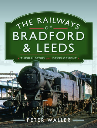 Cover image for 9781526773425 - The Railways of Bradford and Leeds