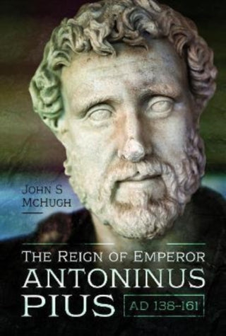 Cover image for 9781526773982 - The Reign of Emperor Antoninus Pius, AD 138-161