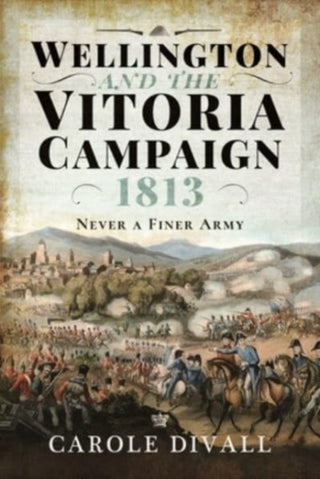 Cover image for 9781526774026 - Wellington and the Vitoria Campaign 1813