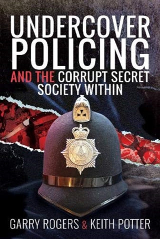Cover image for 9781526775399 - Undercover Policing and the Corrupt Secret Society Within