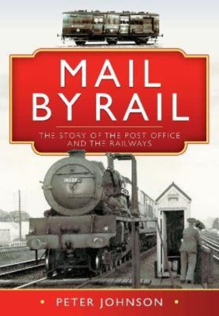 Cover image for 9781526776136 - Mail by Rail - The Story of the Post Office and the Railways