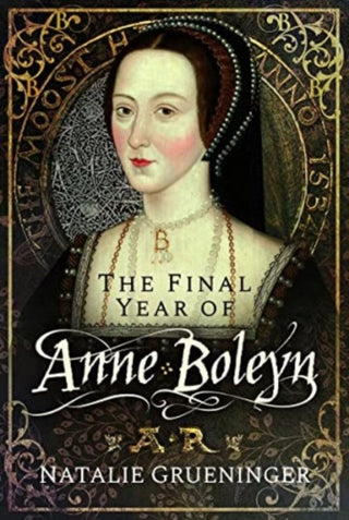Cover image for 9781526776983 - The Final Year of Anne Boleyn
