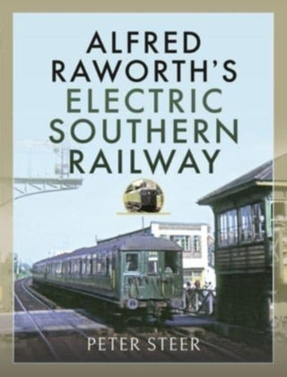 Cover image for 9781526778413 - Alfred Raworth's Electric Southern Railway