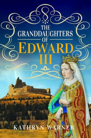 Cover image for 9781526779250 - The Granddaughters of Edward III