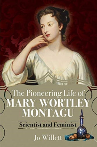 Cover image for 9781526779380 - The Pioneering Life of Mary Wortley Montagu