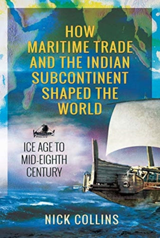 Cover image for 9781526786623 - How Maritime Trade and the Indian Subcontinent Shaped the World