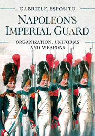 Cover image for 9781526786715 - Napoleon's Imperial Guard