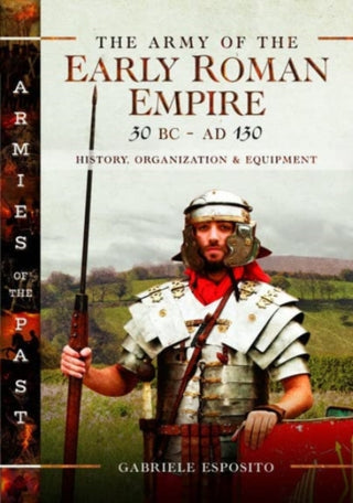 Cover image for 9781526787392 - The Army of the Early Roman Empire 30 BC-AD 180