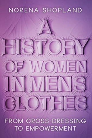 Cover image for 9781526787675 - A History of Women in Men's Clothes
