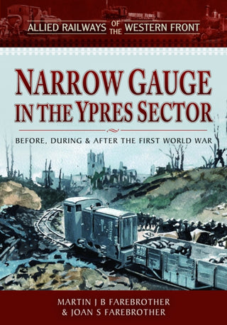 Cover image for 9781526788818 - Allied Railways of the Western Front - Narrow Gauge in the Ypres Sector