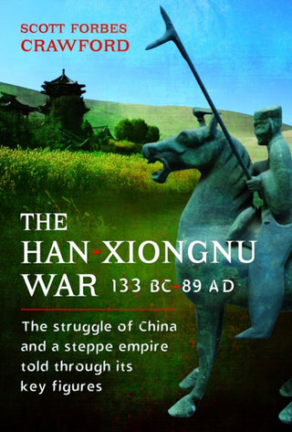 Cover image for 9781526790668 - The Han-Xiongnu War, 133 BC–89 AD