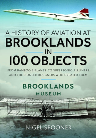 Cover image for 9781526790910 - A History of Aviation at Brooklands in 100 Objects