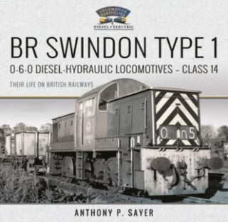 Cover image for 9781526792372 - BR Swindon Type 1 0-6-0 Diesel-Hydraulic Locomotives - Class 14