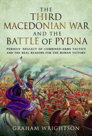 Cover image for 9781526793508 - The Third Macedonian War and Battle of Pydna