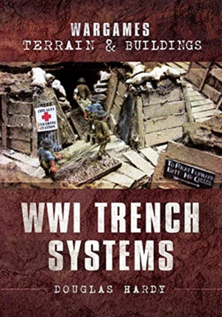 Cover image for 9781526793546 - Wargames Terrain and Buildings: WWI Trench Systems