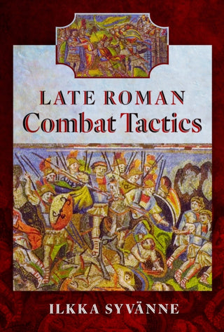 Cover image for 9781526793959 - Late Roman Combat Tactics