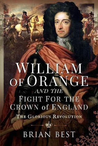 Cover image for 9781526795229 - William of Orange and the Fight for the Crown of England