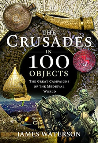 Cover image for 9781526795304 - The Crusades in 100 Objects