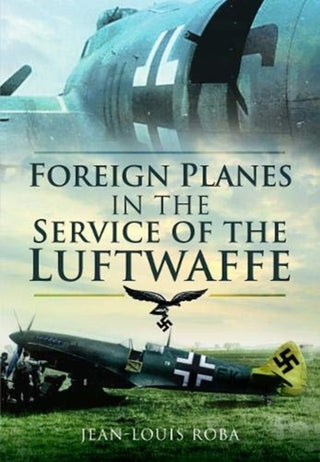 Cover image for 9781526796448 - Foreign Planes in the Service of the Luftwaffe