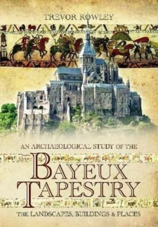 Cover image for 9781526796691 - An Archaeological Study of the Bayeux Tapestry
