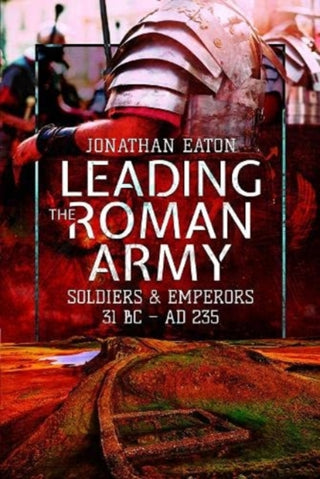 Cover image for 9781526797032 - Leading the Roman Army