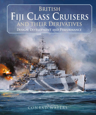 Cover image for 9781526799838 - British Fiji Class Cruisers and their Derivatives