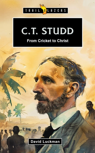 Cover image for 9781527112155 - C.T. Studd: From Cricket to Christ