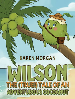 Cover image for 9781528965712 - Wilson: The (True!) Tale of an Adventurous Cocoanut