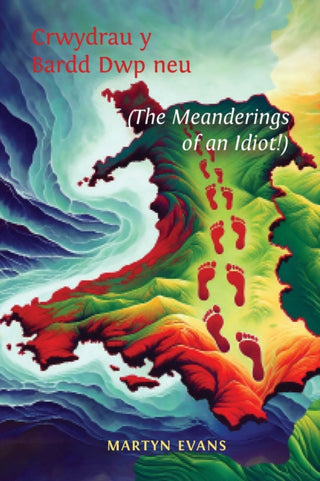 Cover image for 9781528985888 - Crwydrau y Bardd Dwp neu/or The meanderings of an Idiot!