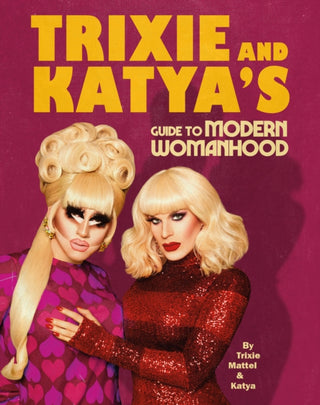 Cover image for 9781529105964 - Trixie and Katya’s Guide to Modern Womanhood