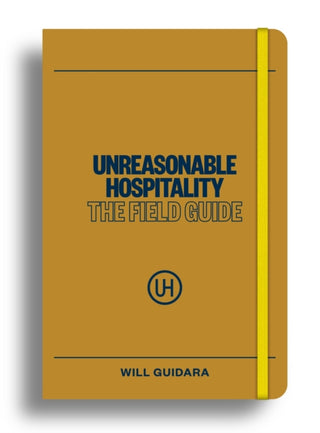 Cover image for 9781529147384 - Unreasonable Hospitality: The Field Guide