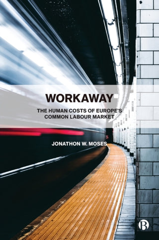 Cover image for 9781529211023 - Workaway – The Human Costs of Europe′s Common Labo ur Market