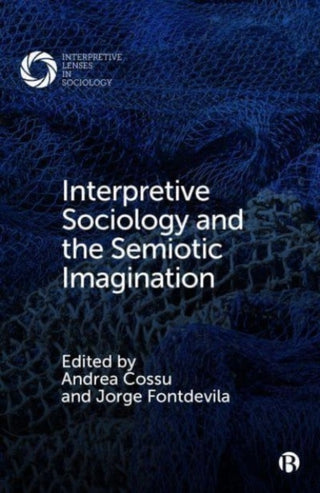 Cover image for 9781529211757 - Interpretive Sociology and the Semiotic Imagination