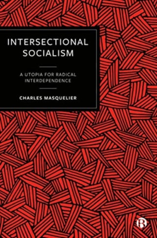 Cover image for 9781529212594 - Intersectional Socialism – A Utopia for Radical Interdependence