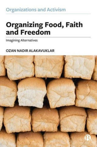 Cover image for 9781529216240 - Organizing Food, Faith and Freedom Imagining Alternatives