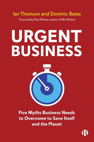 Cover image for 9781529217599 - Urgent Business – Five Myths Business Needs to Ove rcome to Save Itself and the Planet