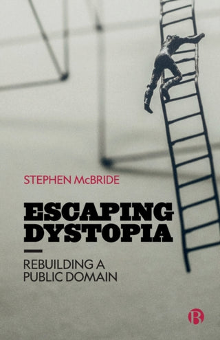 Cover image for 9781529220612 - Escaping Dystopia – Rebuilding a Public Domain