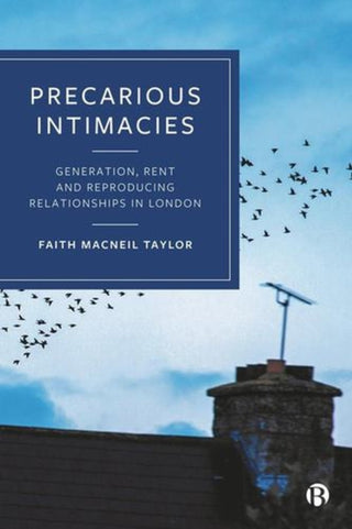 Cover image for 9781529224863 - Precarious Intimacies Generation, Rent and Reproducing Relationships in London