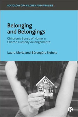 Cover image for 9781529236583 - Belonging and Belongings Children′s Sense of Home in Shared Custody Arrangements